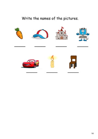 14
Write the names of the pictures.
 