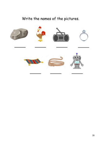 35
Write the names of the pictures.
 