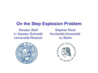 On the Step Explosion Problem Stephan Roch Humboldt-Universität  zu Berlin Karsten Wolf (= Karsten Schmidt) Universität Rostock 