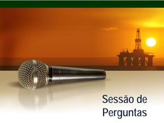 PETROBRAS




            Sessão de
            Perguntas   39
 