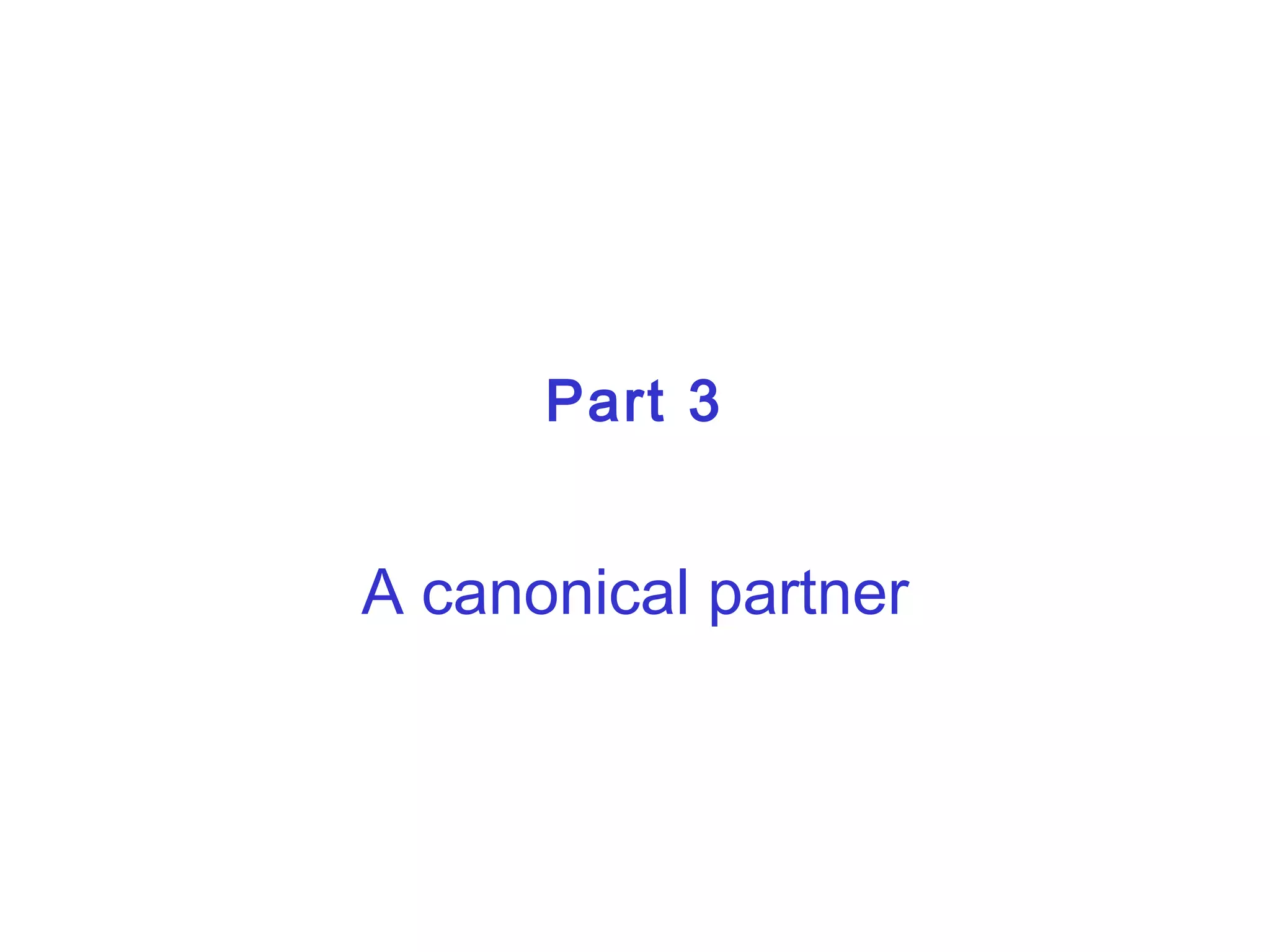 Part 3 A canonical partner 