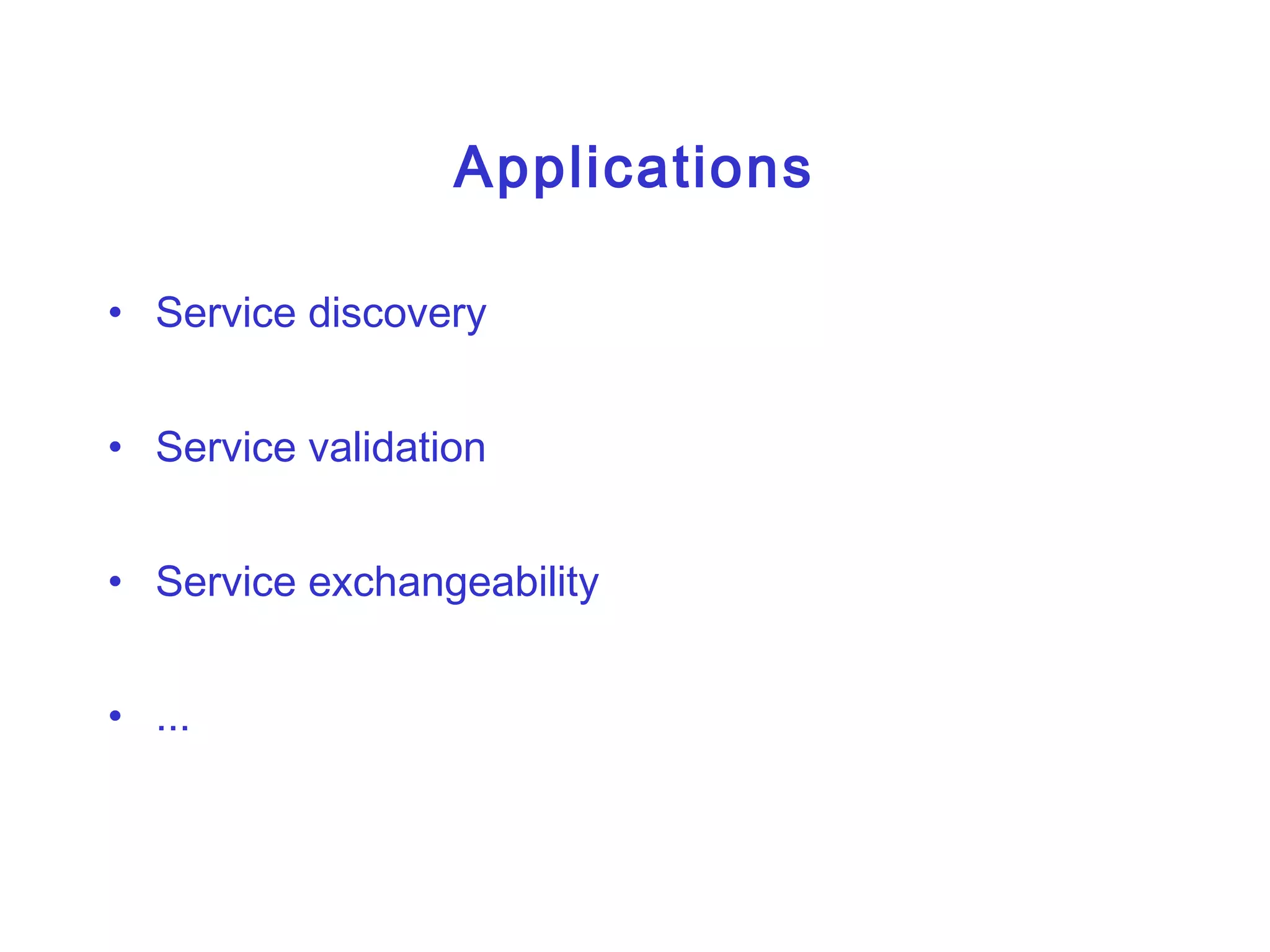 Applications Service discovery Service validation Service exchangeability ... 