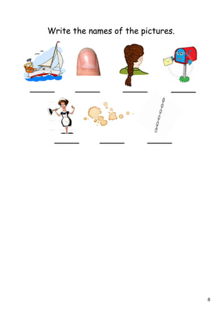 8
Write the names of the pictures.
 