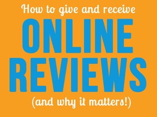 How to give and receive online reviews and why it matters