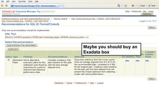 xxxxxxxxxxxxxxxxxxxxx
Maybe you should buy an
Exadata box
 