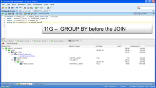 11G – GROUP BY before the JOIN
 