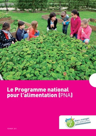 Le Programme national
pour l'alimentation (PNA) 
FEVRIER 2011
Programme National pour l’Alimentation
 