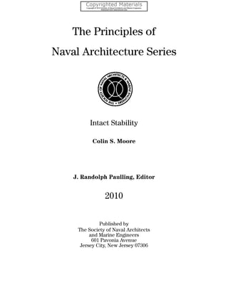 The Principles of
Naval Architecture Series
Intact Stability
Colin S. Moore
J. Randolph Paulling, Editor
Published by
The Society of Naval Architects
and Marine Engineers
601Pavonia Avenue
Jersey City, New Jersey 07306
 