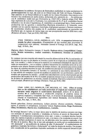 Se demostraron los atributos forrajeros de Desmodium ovalifolium en varias asociaciones le­
guminosa/grannea en expt. de corte en un Ultisol .icido del Valle del Cauca, Colombia, y
bajo pastoreo en un Oxisol inf~rtil en la regi6n de los Llanos Orientales. Esta especie es to­
lerante a las condiciones de suelos icidos, incluyendo alta saturaci6n de , .. En cultivos pu­
ros D. ovalifolium rindi6 mis que Centrosema sp. CIAT 438 y Galactia striata CIAT 964,
bajo regimenes de corte de 6 y 8 semanas. Los contenidos de N y P de D. oi'alifoliuin fueron
inferiores a los de otras 2 leguminosas. D. ovalifblium se autopropag6 bien y form6 praderas
productivas con las agresivas y estoloniferas Brachiaria decumbens y B. brizantha, como
tambin con las especies vigorosas y macoladas A ndropogon gayanus y Panicitin maxitntan.
Se recomiendan estudios m.is amplios de D. ovalifolihun especialmente en asociaci6n con
Brachiaria spp. en regiones de tierras bajas con una precipitaci6n anual de 2000 mm o mis.
(Resunzcn del autor. Trad. por M.M.) D03 DOS

                                              0461
         17616 TORSSELL, B.W.R.;NICHOLLS, A.O. 1976. A comparison between two
         models for plant competition. (Comparaci6n de dos modelos para deterninar la
         competencia entre plantas). Australian Journal of Ecology 1(l):29-35. Ingi., Res.
         Ingl., 10 Refs., Ilus.

Digitaria ciliaris.Stylosanthes harnata.S. humilis. Praderas mixtas. Compatibilidad. Compe­
tencia. Modelo matemitico. Anilisis estadistico. Rendimiento. Densidad de poblaci6n.
Australia.

 Se compara con una ecuaci6n mds simple la ecuaci6n diferencial de de Wit, la cual predice el
 crecimiento de espe ies de plantas en mezclas a partir de su respuesta en rendimiento-densi­
 dad. Este modeio !,iribi~n se basa en la respuesta en rendimiento-densidad de especies culti­
vadas en monocultivo, j.ero es est~itica y predice t6nicamente los resultados netos de la com­
petencia eatre plantas durante periodos de tiempo distintoE. Se ajustaron para ambos mode­
los da.os de cosechas sucesivas en expt. de rendimiento-densidad en monocultivos de Digita­
ria ciliaris,Stylosanthes harnata y S. humilis y se calcularon la tasa relativa reproductiva y
la tasa relativa de reemplazo a partir de modelos de predicci6n. Las predicciones a partir del
modelo que proponen los autores, ,mcidi6 m.is estrechamente con las observaciones que las
predicciones del modelo de de Wit. El modelo propuesto merece mayor atenci6n en estudios
de diivimica de poblaciones en mezclas, cuando el resultado final de la competencia es el in­
ters principal. (Resumen por HerbageAbstracts. Trad.porMLL) D03


                                            0462
         17644 LOWE, K.F.; BOWDLER, T.M.; MULDER, J.C. 1981. Effect of sowing
        time on the establishment and early production of tropical and temperate pasture
        mixtures under irrigation in south-eastern Queensland. (Efecto de la tpoca de
        siembra eh et c~tablecimiento ), producci6n temprana de praderas mixtas de
        especies tropicales y templadas bajo riego, en el sureste de Queensland). Australian
        Journal of Experimental Agriculture and Animal Husbandry 21(1):410-416.
        Ingl., Res. Ingl., 11 Refs., Ilus.

Setaria sphacelata. Festuca anindinacea. Lolium perenne. Bromus unioloides. Trifolium
repens. T. pratense. T. sernipilosum. Lotononis 'ainesii. Praderas mixtas. Riego. Persistencia.
Clima. Rendimiento. Materia seca. Establecimiento. Australia.

Se investig6 durante 3 afios, la mejor 6poca para la siembra de praderas perennes con riego
con inclusi6n de especies tropicales y templadas, en Gatton, al sureste de Queensland. Se
sembraron 3 combinaciones mensualmente entre sept. y junio, y mediante siembra fraccio­
nada (las especies tropicales se sembraron en sept. o en marzo y las templadas en mayo). Las
siembras otofiales produjeron el mayor no. de pl.ntulas entre las especies sembradas, a los
40 dias de la siembra. Mayo fue el mes m.is apropiado en otofio,con un establecimiento de
181 plantas/m 2 y una poblaci6n de malezas de s6lo 19 plantas/m 2 . El establecimiento de
gramfneas tropicales fue inferior a 8 plantas/m' en todas las 6pocas de siembra. Una propor­
ci6n considerable de las gramineas tropicales senibradas en otofio reapareci6 durante la pri­


                                                                                           27
 