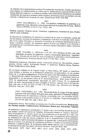 en relaci6n con su potencial para producir N, nodulaci6n,
                                                                inoculaci6n, sistemas agrot6cnicos
   para mejorar so estableciniento en cultivo puo y utilizaci6n
                                                                     por el ganado lechero. Se eva­
   luaron diferentes especies y se realizaron estudios sobre inclusi6n
                                                                       de leguminosas en praderas
   establecidas de gramiftias mediante cultivo minimo, persistencia
                                                                       de las asociaciones con este
   mdtodo y utilizaci6n per el ganado de carne. (Restunen per
                                                                 M.M.) D03 1100

                                              0467
           15591 VILLAMIZAR L., G. 1980. Las praderas combinadas
                                                                         de
           guminosas come alternativa natural para aumentar la producci6n g.amineas y le­
                                                                          de carne. Boletin
           ",cnico INCORA 14 :14-19. Fsp., 5 Refs., llus.


  Praderas naturales. Praderas 
 mixtas. Grann'neas. Leguminosas.
                                                                  Aumentos de peso. Produc­
  cion de carne. Colombia.
  Se discuten las posibilidados de aumentar la produccio'n de
                                                                carne en Colombia, a partir del
  use de praderas asociadas de granfneas 3'leguminosas. Con
                                                               base en resultados exptl. obteni­
  dos en los Llanos Orientales, se demuestra el benieficio de
                                                              incorporar leguminosas en las sa­
  banas o praderas naturales. Se consideran algunos factores
                                                                que influyen en la eficiencia v
  sosteniniento de la producci6n aninmal N, e presentan algunas
                                           s                     alternativas viables. (Resunen
  par M.M.) 103

                                               0468
          17698 VELLOSO, L.; FRI'ITAS, F.A.N. DIl 1973. Produqao
                                                                             de leite com vacas
          manejadas em pastas de gramnfleas e pastes consorciados
                                                                       (gramiineas + legumino­
          sas). Produccidn de lect/e de racas en praderas dc gran:'neas
                                                                           o milwtas (gram ineas
          +legiainosas)1. Zootecnia (Brazil) 11 (3): 177-182. Port.,
                                                                     4 Refs.
 Pennisetum puirpur-utt.   Brachiaria mutica. Cen troseana pubeseens. Alacroptiliuin
 pureum. GIyhe wic                                                                    atropur.
                    wightii. Stvosanthes hiuoilis. S. guiancnsis. Praderas mixtas.
                                                                                     Pastoreo.
 Vacas. Producci6n de leche. Brasil.


 En un ensayo realizado en la Estaci6n Exptl. te Nova
                                                          Odessa, 
 SP, Brasil, se sometieron
vacas lecheras a pastoreo en a) P1entisetm purpuretn
                                                           en monocultivo, b) tLna pradera
mixta de 1 purpreutn/leguniinosa(Centroseina pa hel)seeCIs/
                                                               Macroptiliumattoptrpurcuet
cv. Siratro/Gl'cinewightii St 'losanthes hoanilis/ S. guianensis),
                                                                     c) Brachiaria mufica en
 nonocultivo y d) wia pradera mixta de B. mnutica/leguminosa
                                                                    desde marzo 30-abril 26,
1972. Se snministraron concentrados adiLionales de abril
                                                              27-mayo 18. La producci6n
prom. dte leche con contenido de grasa corregido at 4%/vaca
                                                               durante tode el periodo fue
para cada uno a) 968, 1) 9.54, c) 6.84 y d) 7.88 kg/dfa,
                                                              resp. (Resumen por Herhage
Abstracts. Trad. por    F.M.t)
                            D03
                                                  0469
          17919 ;UTIRIDcl:. R.C. 1981. The produclivity at
                                                                    a range of forage legumes
         oversown with and without Sabi grass into native grassland
                                                                       in Northeast Thailand.
         (Productivicad de legonainsts .irraierasresembradas con
                                                                      a' sin Ujrochloa mosan,.
         iicensis en Lna pradera natural t't el noreste de Tailandia).
                                                                       Tropical Grasslands 15
         (3):1134-140. lngl.. Res. Ingi., 3 Refs., ltus.

Stvlosanthes hma'a. Macroptiljm atropurpureion. Urochloa
                                                               mosambicensis. Praderas mix­
tas. Praderas naturales. Establecimiento. Rendimiento. Materia
                                                                seca. 
Selectividad. Tailandia.

 Se sembraron 4 bguminosas introdtcidas 3' 3 nativas con 
o
                                                                sin Urochloa mosamhicensis en
 una pradera nataral del noreste de Tailandia. St/losanithes
                                                              hamata cv. Verano y Maeropti.
lium atropurpuio'uP cv. Siratro fueron las mis productivas
                                                                enl un periodo de 3 aios, con
 rendimientos pioim. de 4540 y 4280 kg de MS/ha/afio, resp.
                                                               1-.rendimiento
sas disminuy6 en cada afio sucesisa, mientras el de U mosambicensis de las legumino­
                                                                            y de las gram (neas
nativas aumen.6 significativamnente del primero al segundo
                                                             aflo, y permaneci6 relativamente
alto en el torero. Los patrones de crecimiento de Siratro
                                                            y Verano en el transcurso del aie
tendieron a (umplementarse. Se recomienda incluir amtas
                                                             especies, con U. mosanhicensis,
en pradcras nix tas para esta region. (Resumen del autor. Trad.
                                                                 parM.M.} 1)03
 Vr"ase adends 0429 0442 0443 0487 o.524 0528
                                                                0583 0590 0592 0596
30
 