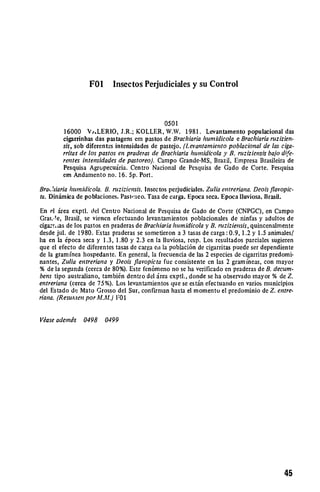 FO1     Insectos Perjudiciales y su Control



                                      0501
        16000 Vt.LERIO, J.R.; KOLLER, W.W. 1981. Levantamento populacional das
       cigarrinhas das pastagens em pastos de Brachiaria humidicola e Brachiaria ruzizien.
       sis, sob diferentes intensidades de pastejo. (Levantamniento poblacional de las ciga­
       rritas de los pastos en praderasde Brachiaria humidicola y B. nziziensis ba/o dife.
       rentes intensidades de pastoreo). Campo Grande-MS, Brazil, Empresa Brasileira de
       Pesquisa Agropecuiria. Centro Nacional de Pesquisa de Gado de Corte. Pesquisa
       em Andamento no. 16. 5p. Port.

Brahiariahumidicola. B. niziziensis. Insectos perjudiciales. Zulia entreriana.Deois flavopic­
ta. Dinimica de poblaciones. Pasti',eo. Tasa de carga. Epoca seca. Epoca Iluviosa. Brasil.

En el irea exptl. del Centro Nacional de Pesquisa de Gado de Corte (CNPGC), en Campo
Grat,, e, Brasil, se vienen efectuando levantamientos poblacionales de ninfas y adultos de
cigazras de los pastos en praderas de Brachiariahumidicola y B. nrziziensis,quincenalmente
desde jul. de 1980. Estas praderas se sometieron a 3 tasas de carga : 0.9, 1.2 y 1.5 animales/
ha en la 6poca seca y 1.3, 1.80 y 2.3 en la Iluviosa, resp. Los resultados parciales sugieren
que el efecto de diferentes tasas de carga en la poblaci6n de cigarritas puede ser dependiente
de la gramfnea hospedante. En general, la frecuencia de las 2 especies de cigarritas predomi­
nantes, Zulia entrerianay Deois flavopicta fue consistente en las 2 gramineas, con mayor
% de la segunda (cerca de 80%). Este fen6meno no se ha verificado en praderas de B. decum.
bens tipo australiano, tambi6n dentro del irea exptl., donde se ha observado mayor % de Z.
entreriana (cerca de 75%). Los levantamientos que se estin efectuando en varios municipios
del Estado do Mato Grosso del Sur, confirman hasta el momento el predominio de Z. entre­
riana. (Resuraen por AM.) F01


Vgase ademds   0498   0499




                                                                        45
 