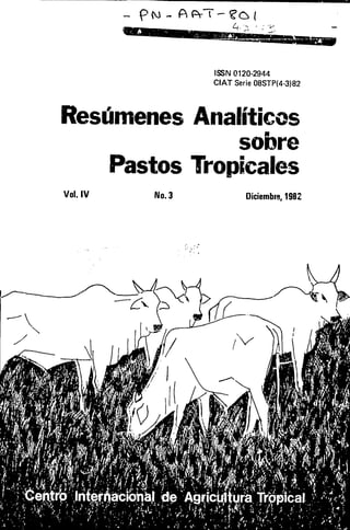 cs




                       ISSN 0120-2944
                       CIAT Serie 08STP(4-3)82



Resumenes Analiticos
               sobre
    Pastos Tropicales
Vol. IV        No. 3              Diciembre, 1982




          S-                 -   ­
 