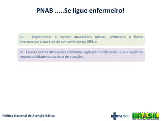 Política Nacional de Atenção Básica
PNAB .....Se ligue enfermeiro!
 