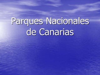 Parques Nacionales
de Canarias
 