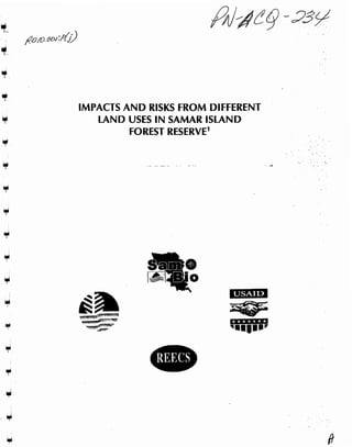 IMPACTS A N D RISKS FROM DIFFERENT
   LAND USES IN SAMAR ISLAND
         FOREST RESERVE'


               .-
 