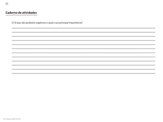 22


  Caderno de atividades


         C) O que são produtos orgânicos e qual a sua principal importância?




Formação pela Escola
 