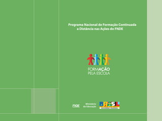 Programa Nacional de Formação Continuada
     a Distância nas Ações do FNDE
 