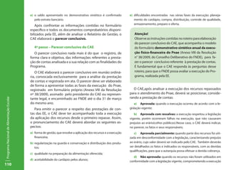 e)	 o saldo apresentado no demonstrativo sintético é confirmado          e)	 dificuldades encontradas nas várias fases da execução: planeja-
                                               pelo extrato bancário.                                                   mento do cardápio, compra, distribuição, controle de qualidade,
                                                                                                                        armazenamento, preparo e oferta.
                                              Após confrontar as informações contidas no formulário
                                           específico e todos os documentos comprobatórios disponi-
                                           bilizados pela EE, além de analisar o Relatório de Gestão, o                Atenção!
                                           CAE elaborará o parecer conclusivo.                                         Observe as instruções contidas no roteiro para elaboração
                                                                                                                       do parecer conclusivo do CAE, que acompanha o modelo
                                              4º passo – Parecer conclusivo do CAE                                     do formulário demonstrativo sintético anual da execu-
                                              O parecer conclusivo nada mais é do que o registro, de                   ção físico-financeira do Pnae (Anexo VIII da Resolução
                                           forma clara e objetiva, das informações referentes a presta-                n° 38/2009, do Conselho Deliberativo do FNDE), para fa-
                                           ção de contas analisada e a sua relação com as finalidades do               zer o parecer conclusivo referente à prestação de contas.
                                           Programa.                                                                   É fundamental que o CAE responda às perguntas desse
                                              O CAE elaborará o parecer conclusivo em reunião ordiná-                  roteiro, para que o FNDE possa avaliar a execução do Pro-
                                           ria, convocada exclusivamente para a análise da prestação                   grama, realizada pela EE.
                                           de contas e registrada em ata. O parecer deve ser elaborado
                                           de forma a apresentar todas as fases da execução do Pnae,
                                           registrado em formulário próprio (Anexo VIII da Resolução                   O CAE,após analisar a execução dos recursos repassados
                                           nº 38/2009), assinado pelo presidente do CAE ou represen-                para o atendimento do Pnae, deverá se posicionar, conside-
                                                                                                                    rando a prestação de contas:
Programa Nacional de Alimentação Escolar




                                           tante legal, e encaminhado ao FNDE até o dia 31 de março
                                           do mesmo ano.                                                               a)	 Aprovada: quando a execução ocorreu de acordo com a le-
                                              Para emitir o parecer a respeito das prestações de con-               gislação vigente;
                                           tas das EE, o CAE deve ter acompanhado toda a execução                      b)	 Aprovada com ressalvas: a execução respeitou a legislação
                                           da aplicação dos recursos desde o primeiro repasse. Assim,               vigente, porém ocorreram falhas na execução, que não causaram
                                           o pronunciamento do CAE deverá abordar os seguintes as-                  prejuízo ao erário(cofres públicos).Nesse caso, o CAE deverá indicar,
                                           pectos:                                                                  no parecer, os fatos e seus responsáveis;
                                           a)	 forma de gestão, que envolve a aplicação dos recursos e a execução      c)	 Aprovada parcialmente: quando parte dos recursos foi utii-
                                               financeira;                                                          zada em desconformidade com a legislação, caracterizando prejuízo
                                           b)	 regularização na guarda e conservação e distribuição dos produ-      ao erário, cujo valor deverá ser indicado pelo CAE. Também deverão
                                               tos;                                                                 ser detalhados os fatos e indicados os responsáveis, com as devidas
                                                                                                                    qualificações, para que a autarquia possa efetuar a devida cobrança.
                                           c)	 qualidade na preparação da alimentação oferecida;
                                                                                                                       d)	 Não aprovada: quando os recursos não foram utilizados em
                                           d)	 aceitabilidade do cardápio pelos alunos;
                                                                                                                    conformidade com a legislação vigente, comprometendo a execução
110
 