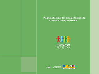 Programa Nacional de Formação Continuada
      a Distância nas Ações do FNDE
 