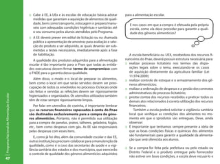 ::	 Cabe à EE, à UEx e às escolas de educação básica adotar     para a alimentação escolar.
                                               medidas que garantam a aquisição de alimentos de quali-
                                               dade, bem como transporte, estocagem e preparo/manu-           E nos casos em que a compra é efetuada pela própria
                                               seio com adequadas condições higiênicas e sanitárias até       escola, como ela deve proceder para garantir a quali-
                                               o seu consumo pelos alunos atendidos pelo Programa.            dade dos gêneros alimentícios?
                                           ::	 A EE deverá prever em edital de licitação ou na chamada
                                               pública a apresentação de amostras para avaliação e sele-
                                               ção do produto a ser adquirido, as quais deverão ser sub-
                                               metidas a testes necessários, imediatamente após a fase
                                               de habilitação.                                                 A escola beneficiária ou UEX, recebedora dos recursos fi-
                                              A qualidade dos produtos adquiridos para a alimentação       nanceiros do Pnae, deverá possuir estrutura necessária para:
                                           escolar é tão importante para o Pnae que todas as entida-       ::	 realizar processo licitatório nos termos das dispo-
                                           des executoras devem firmar termo de compromisso com                sições legais sobre o tema, executando-se os casos
                                           o FNDE para a garantia dessa qualidade.                             de aquisição diretamente da agricultura familiar (Lei
                                                                                                               11.974/2009);
                                              Além disso, o modo e o local de preparar os alimentos,       ::	 realizar controle de estoque e o armazenamento dos gê-
                                           bem como o local em que serão servidos devem ser preo-              neros alimentícios;
                                           cupação de todos os envolvidos no processo. Os locais onde      ::	 realizar a ordenação de despesas e a gestão dos contratos
                                           são feitas e servidas as refeições devem ser rigorosamente          administrativos do processo licitatório;
Programa Nacional de Alimentação Escolar




                                           higienizados e organizados. Os utensílios utilizados também     ::	 prestar contas dos recursos recebidos e praticar todos os
                                           têm de estar sempre rigorosamente limpos.                           demais atos relacionados à correta utilização dos recursos
                                              Por falar em utensílios de cozinha, é importante lembrar         financeiros;
                                           que os recursos financeiros repassados à conta do Pnae                 Também a escola poderá solicitar a vigilância sanitária
                                           são destinados exclusivamente para a compra de gêne-                local que verifique as condições dos alimentos no mo-
                                           ros alimentícios. Portanto, não é permitida sua utilização          mento em que o sprodutos são entregues. Deve, ainda
                                           para a compra de panelas, pratos, talheres, geladeira, fogão,       observar:
                                           etc., bem como despesas com gás. As EE são responsáveis         ::	 É importante que tenhamos sempre presente a idéia de
                                           pelas despesas com esses itens.                                     que as boas condições físicas e químicas dos alimentos
                                                                                                               são fundamentais para garantir a qualidade da alimenta-
                                              E, como já foi dito, além da comunidade escolar e das EE,
                                                                                                               ção que será oferecida aos alunos.
                                           outras instituições precisam colaborar para a manutenção da
                                           qualidade, como é o caso das secretarias de saúde e a vigi-
                                                                                                           ::	 Se a compra for feita pela prefeitura ou pelo estado ou
                                           lância sanitária dos estados e dos municípios, que exercerão
                                                                                                               Distrito Federal e o produto entregue pelo fornecedor
                                           o controle de qualidade dos gêneros alimentícios adquiridos
                                                                                                               não estiver em boas condições, a escola deve recusá-lo e
47
 
