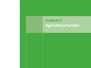 Unidade V
Agricultura Familiar
 