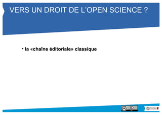 VERS UN DROIT DE L’OPEN SCIENCE ? 
• la «chaîne éditoriale» classique 
 