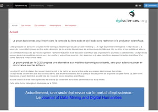 VERS UN DROIT DE L’OPEN SCIENCE ? 
Sous-titre 
TEXTE 
Etiam commodo, dui eu lobortis lacinia, dolor sem interdum nisl, 
quis ornare velit sapien in orci. Duis elit leo, eleifend ac metus et, 
tincidunt pellentesque ante. Vestibulum consectetur rutrum 
massa, eget tempus ligula ultricies tempor. Donec malesuada 
gravida purus. 
TEXTE 
Curabitur ultricies porta turpis non lacinia. Etiam bibendum dui 
non nibh dictum, non tristique tellus porttitor. Quisque sollicitudin 
volutpat dui ac convallis. Quisque vel nisl aliquam, cursus arcu 
hendrerit, feugiat est. Morbi ac lacus scelerisque, tincidunt erat eu, 
ornAacrteu ealrlecum.ent, une seule épi-revue sur le portail d’epi-science : 
Le Journal of Data Mining and Digital Humanities 
 