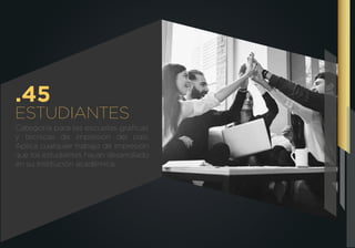 ESTUDIANTES
.45
Categoría para las escuelas gráﬁcas
y técnicas de impresión del país.
Aplica cualquier trabajo de impresión
que los estudiantes hayan desarrollado
en su institución académica.
 