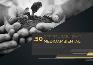 RESPONSABILIDAD
MEDIOAMBIENTAL
Materiales impresos que tengan
un impacto positivo en la ecología.
.50
 