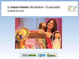 1. Leitura Deleite- Bia Bedran - O pescador,
o anel e o rei.
 