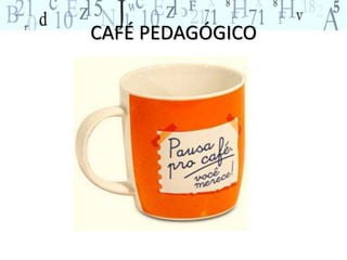 CAFÉ PEDAGÓGICO 
 