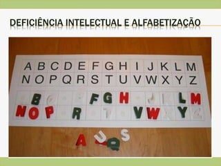 DEFICIÊNCIA INTELECTUAL E ALFABETIZAÇÃO
 