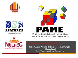 Módulo de Avaliação
Prof. Dr. João Alberto da Silva - joaosilva@furg.br -
@joaopiaget
http://joaopiaget.wordpress.com
 