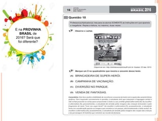 E na PROVINHA
BRASIL de
2016? Será que
foi diferente?
 