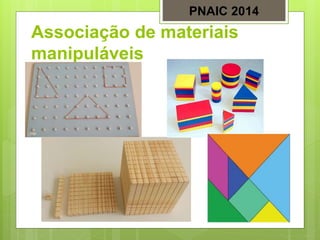 Associação de materiais
manipuláveis
PNAIC 2014
 