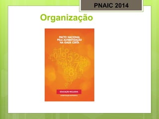 Organização
PNAIC 2014
 