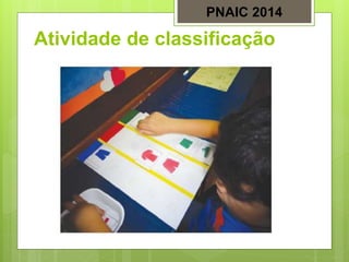 Atividade de classificação
PNAIC 2014
 