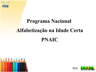 Programa Nacional
Alfabetização na Idade Certa
PNAIC
 