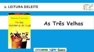 2. LEITURA DELEITE
As Três Velhas
 