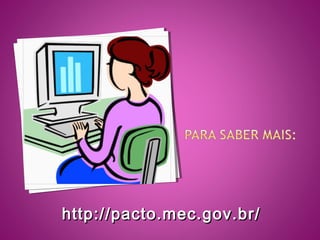 http://pacto.mec.gov.br/http://pacto.mec.gov.br/
 