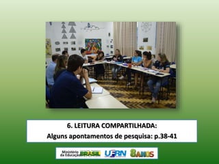 6. LEITURA COMPARTILHADA:
Alguns apontamentos de pesquisa: p.38-41
 