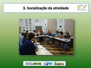 3. Socialização da atividade
 