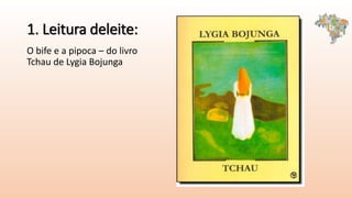 1. Leitura deleite:
O bife e a pipoca – do livro
Tchau de Lygia Bojunga
 