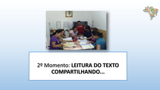 2º Momento: LEITURA DO TEXTO
COMPARTILHANDO...
 