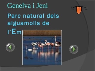 Genelva i Jeni
Parc natural dels aiguamolls
de l’ E mpordà

 