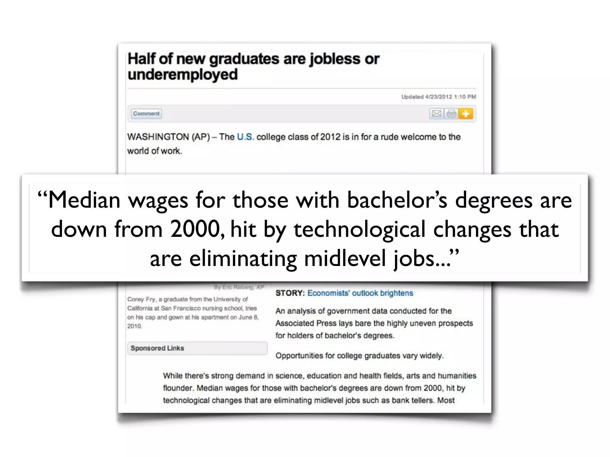 “Median wages for those with bachelor’s degrees are
 down from 2000, hit by technological changes that
         are eliminating midlevel jobs...”
 