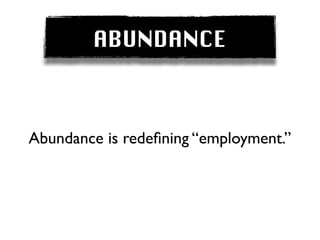 ABUNDANCE



Abundance is redeﬁning “employment.”
 