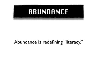 ABUNDANCE



Abundance is redeﬁning “literacy.”
 