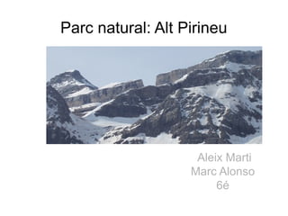 Parc natural: Alt Pirineu

Aleix Marti
Marc Alonso
6é

 