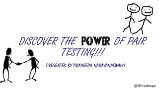 CENTARE.COM
DISCOVER THE OF PAIR
TESTING!!!
PRESENTED BY PRADEEPA NARAYANASWAMY
@NPradeepa
 